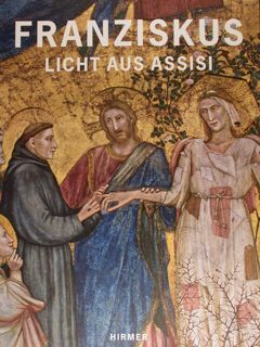 FRANZISKUS - LICHT AUS ASSISI. Katalog zur Austellung im Erzbischoeflichen …