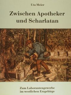 ZWISCHEN APOTHEKER UND SCHARLATAN. Zum Laborantengewerbe im westlichen Erzgebirge.