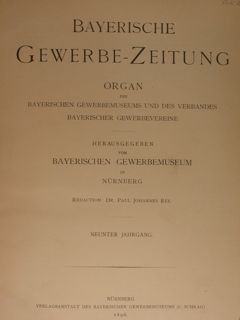 BAYERISCHE GEWERBE-ZEITUNG. Organ Bayerischen Gewerbemuseums ind des verbandes Bayerischer Gewerbevereine. …