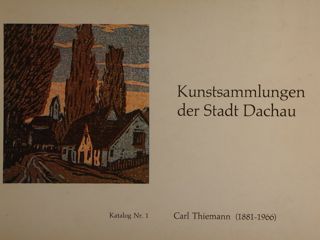 KUNSTSAMMLUNGEN DER STADT DACHAU. Carl Thiemann (1881-1966).