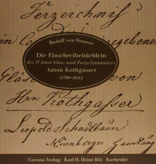 DIE EINSCHREIBEBUCHLEIN des Wiener Glas-und Porzellanmalers ANTON KOTHGASSER 81769-1851).