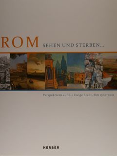 ROM sehen und sterben . Perspektiven auf die Ewige Stadt …