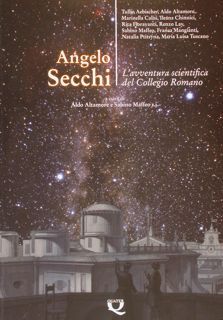 ANGELO SECCHI. L'avventura scientifica del Collegio Romano.