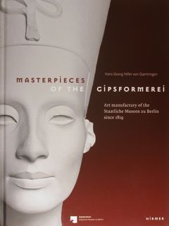 MASTERPIECES OF THE GIPSFORMEREI. Art manufactury of the Staatliche Museen …