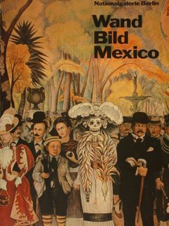 Nationalgalerie Berlin. WAND BILD MEXICO. Berlin, 6. Mai - 20. …