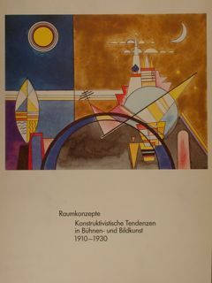 RAUMKONZEPTE. Konstruktivistiche Tendenzen in Buhnen- und Bildkunst 1910 - 1930. …