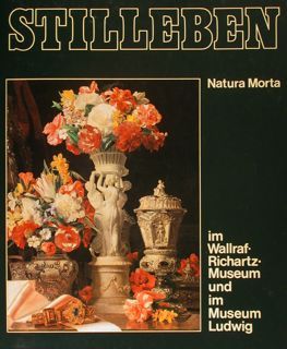 STILLEBEN. Natura morta im Wallraf-Richartz-Museum und im Museum Ludwig.