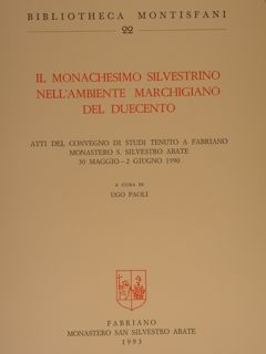 IL MONACHESIMO SILVESTRINO NELL'AMBIENTE MARCHIGIANO DEL DUECENTO. Atti del Convegno …