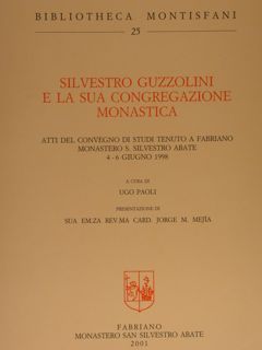 SILVESTRO GUZZOLINI E LA SUA CONGREGAZIONE MONASTICA. Atti del Convegno …