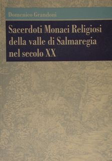 SACERDOTI MONACI RELIGIOSI DELLA VALLE DI SALMAREGIA NEL SECOLO XX.