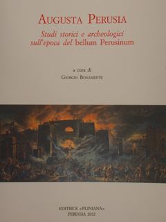 AUGUSTA PERUSIA. Studi storici e archeologici sull'epoca del bellum Perusinum.