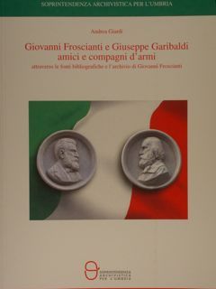 GIOVANNI FROSCIANTI E GIUSEPPE GARIBALDI AMICI E COMPAGNI D'ARMI attraverso …
