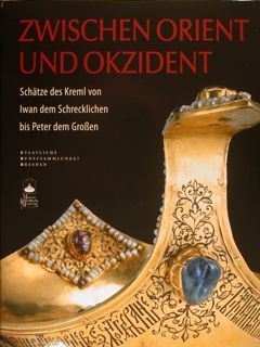 Staatliche Kunstsammlungen Dreden. ZWISCHEN ORIENT UND OKZIDENT. Shatze des Kreml …