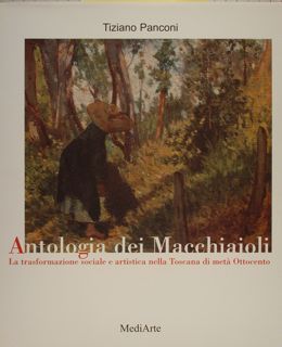 ANTOLOGIA DEI MACCHIAIOLI. La trasformazione sociale e artistica nella Toscana …