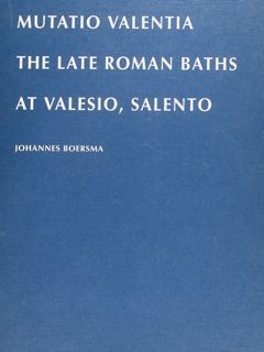 MUTATIO VALENTIA. The Late Roman Baths at Valesio, Salento.