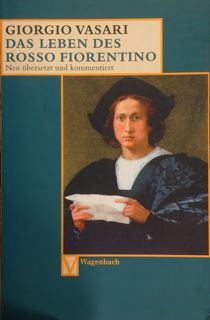 GIORGIO VASARI. Das leben des Rosso Fiorentino. Neu ubersetzt und …