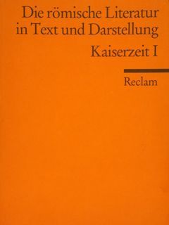 DIE ROMISCHE LITERATUR IN TEXT UND DARSTELLUNG. KAISERZEIT I. Von …