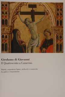 GIROLAMO DI GIOVANNI. Il quattrocento a Camerino. Dipinti, carpenterie lignee, …