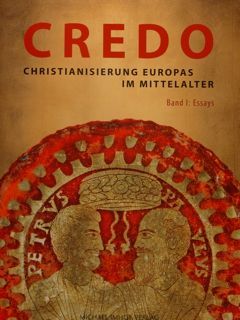 CREDO - Christianierung Europas im Mittelalter. Band I: Essays - …