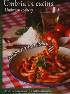 UMBRIA IN CUCINA. Umbrian cookery.