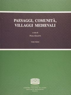 PAESAGGI, COMUNITA', VILLAGGI MEDIEVALI. Atti del Convegno Internazionale di Studio. …
