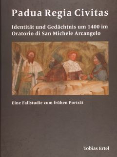 PADUA REGIA CIVITAS - Identitaet und Gedaechnis um 1400 im …