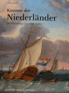 KOSMOS DER NIEDERLANDER. Die Sammlung Christoph Mueller. Bestandskatalog Staatliches Museum …