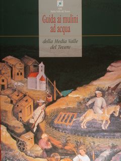 Guida ai mulini ad acqua della Media Valle del Tevere.