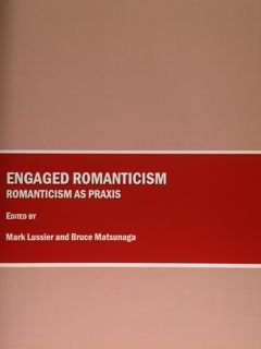 Engaged Romanticism. Romanticism as Praxis.