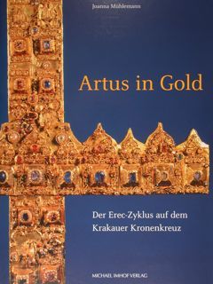 Artus in Gold - Der Erec-Zyklus auf dem Krakauer Kronenkranz. …