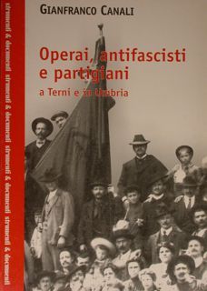 Operai, antifascisti e partigiani a Terni e in Umbria.