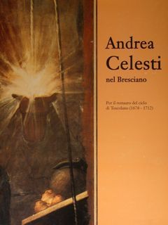 Andrea Celesti nel Bresciano. Per il restauro del ciclo di …