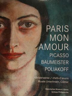 Paris Mon Amour - Picasso Baumeister Poliakoff. Meisterwerke Musèe Unterlinden, …