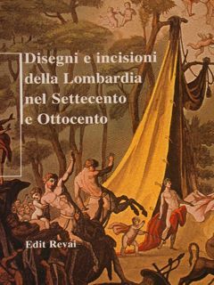 Disegni e incisioni della Lombardia nel Settecento e Ottocento.