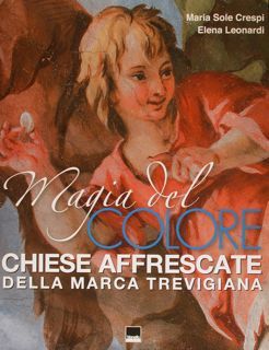 Magia del colore. Chiese affrescate della Marca Trevigiana.