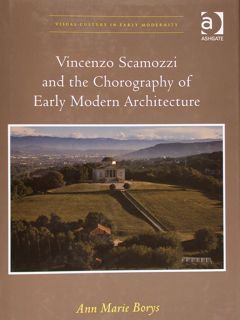 Vincenzo Scamozzi and the Chorography of Early Modern Architecture.