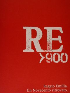 RE>900. Reggio Emilia. Un novecento ritrovato. Reggio Emilia, 28 settembre …