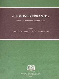 Il mondo errante. Dante fra letteratura, eresia e storia. Atti …