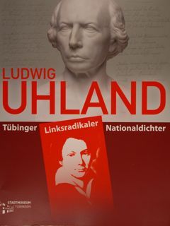 Ludwig Uhland Tubinger Linksradikaler Nationaldichter. Stadtmuseum Tubingen 5.10. - 2.12.2012