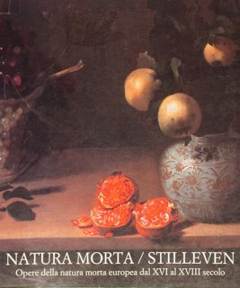 Natura morta / Stilleven. Opere della natura morta europea dal …