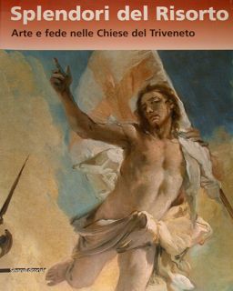Splendori del Risorto. Arte e fede nelle Chiese del Triveneto. …