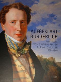 Aufgeklart Burgerlich. Portrats von Gainsborough bis Waldmuller 1750 - 1840. …