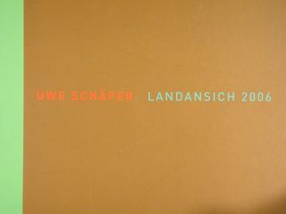 Uwe Schafer. Landansich 2006. Waiblingen 19.5 - 09.07.2006.