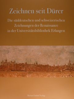 Zeichnen seit Durer. Die suddeutschen und schweizerischen Zeichnungen der Renaissance …