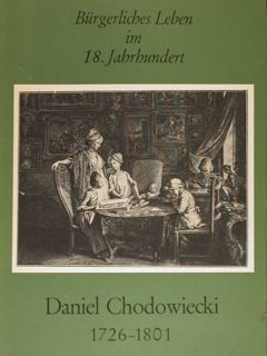 Burgerliches Leben im 18. Jahrhundert. Daniel Chodowiecki 1726 - 1801. …