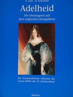 Adelheid. Die Meiningerin auf dem englischen Konigsthron. Ein Frauenschicksal wahrend …