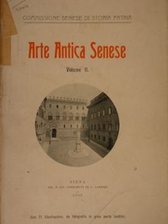 Arte Antica Senese. Vol. II. Siena, Palazzo del Comune, Aprile-Ottobre …