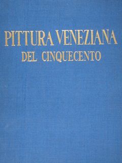 La pittura veneziana del cinquecento. Vol. I.