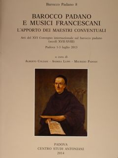 Barocco Padano e Musici Francescani. L'apporto dei maestri conventuali. Atti …