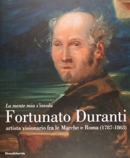 La mente mia s'invola. Fortunato Duranti artista visionario fra le …